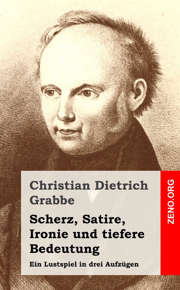 Christian Dietrich Grabbe: Scherz, Satire, Ironie und tiefere Bedeutung